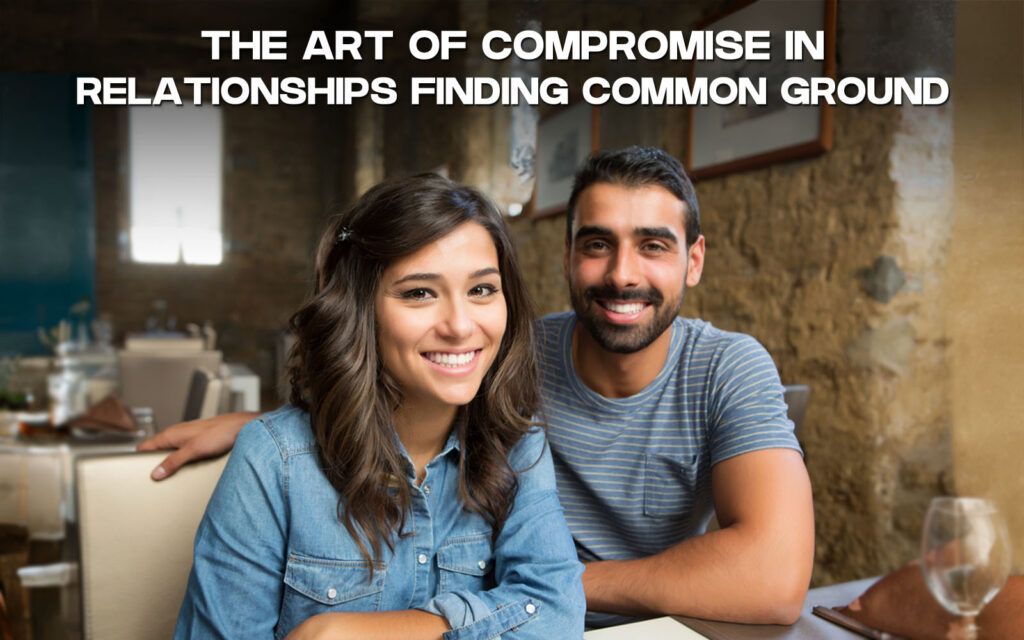 The Art Of Compromise In Relationships: Finding Common Ground – Shadi ... with