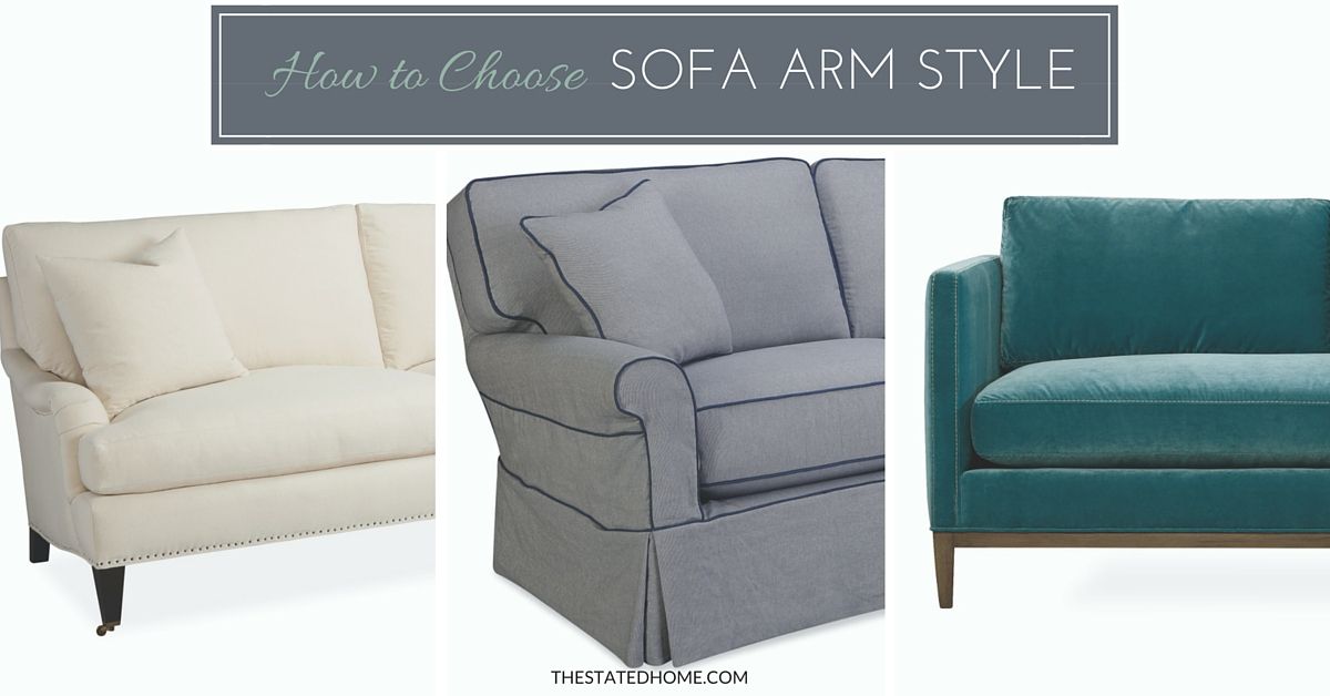 Sofa Arm Styles: Picking The Perfect One | The Stated Home throughout Know Your Sofa Options: Arms, Cushions, Backs And Bases